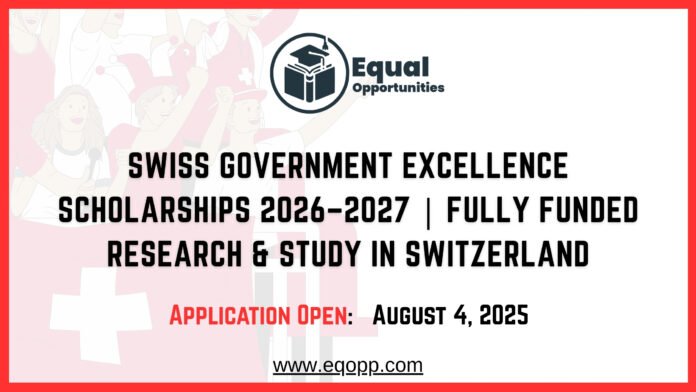 Swiss Government Excellence Scholarships 2026–2027 Fully Funded Research & Study in Switzerland