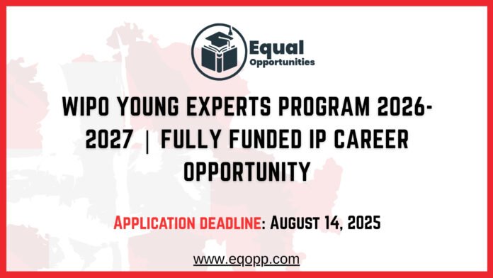 WIPO Young Experts Program 2026-2027 Fully Funded IP Career Opportunity