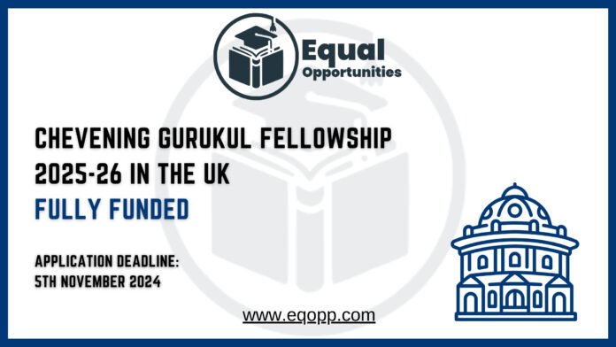 Chevening Gurukul Fellowship 2025-26 in the UK Fully Funded