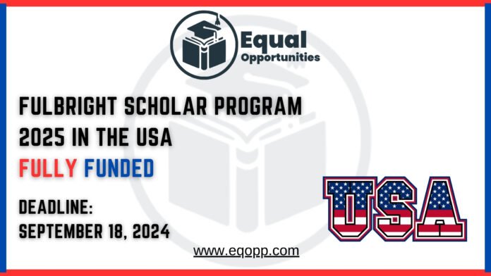 Fulbright Scholar Program 2025 in the USA Fully Funded