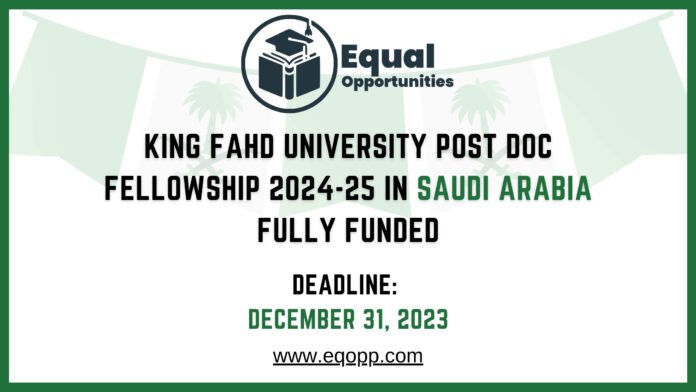 King Fahd University Post Doc Fellowship 2024-25 in Saudi Arabia Fully Funded