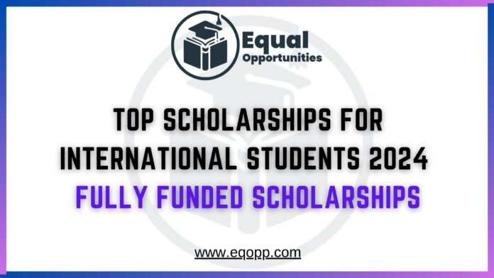 Top Scholarships for International Students 2024 Fully Funded Scholarships