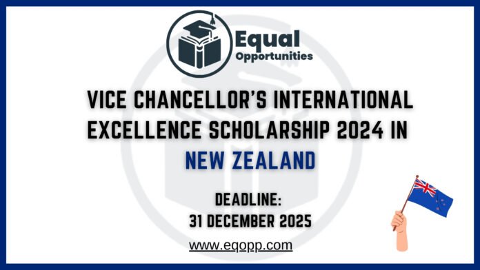 Vice Chancellor’s International Excellence Scholarship 2024 in New Zealand