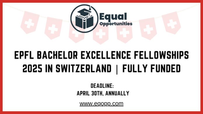 EPFL Bachelor Excellence Fellowships 2025 in Switzerland Fully Funded