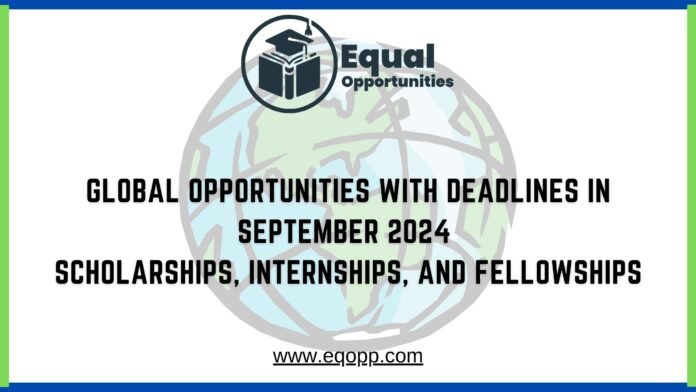Global Opportunities with Deadlines in September 2024 Scholarships, Internships, and Fellowships