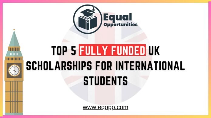 Top 5 UK Scholarships for International Students, Fully Funded