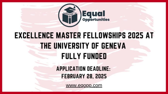 Excellence Master Fellowships 2025 at the University of Geneva Fully Funded