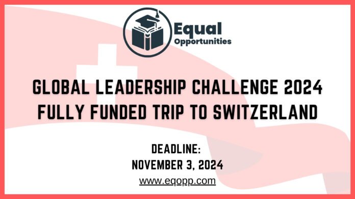 Global Leadership Challenge 2024 Fully Funded Trip to Switzerland