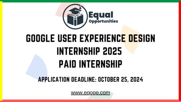 Google User Experience Design Internship 2025 Paid Internship