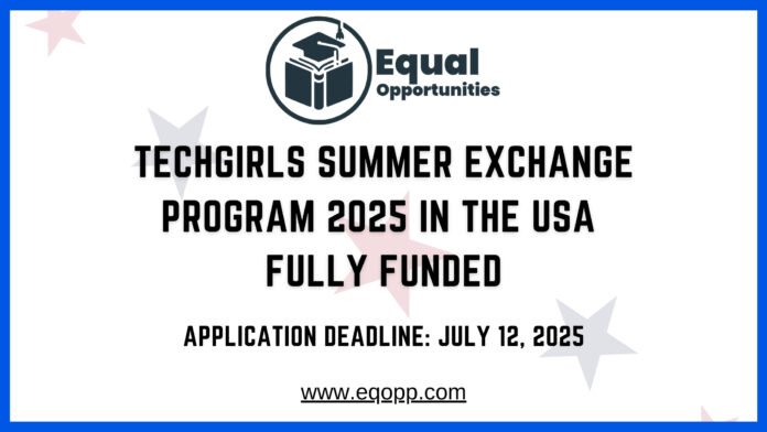 TechGirls Summer Exchange Program 2025 in the USA Fully Funded