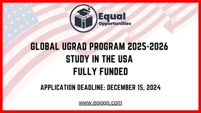 Global UGRAD Program 2025-2026 Study in the USA Fully Funded