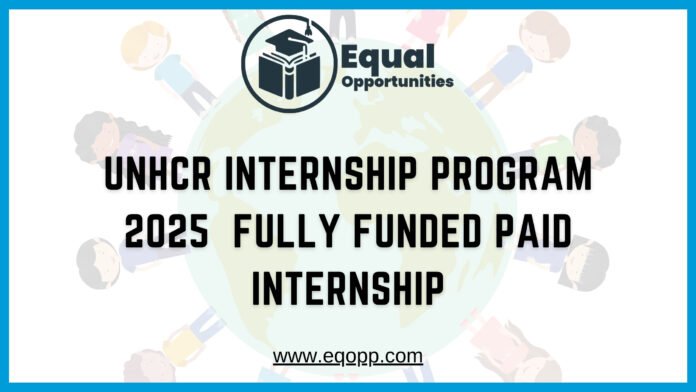 UNHCR Internship Program 2025 Fully Funded Paid Internship