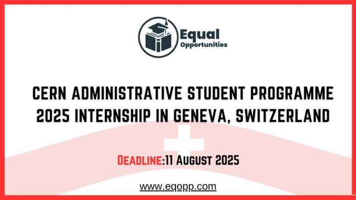 CERN Administrative Student Programme 2025 Internship in Geneva, Switzerland