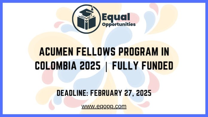 Acumen Fellows Program in Colombia 2025 Fully Funded