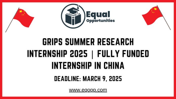 GRIPS Summer Research Internship 2025 Fully Funded Internship in China