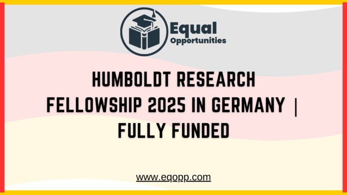 Humboldt Research Fellowship 2025 in Germany Fully Funded