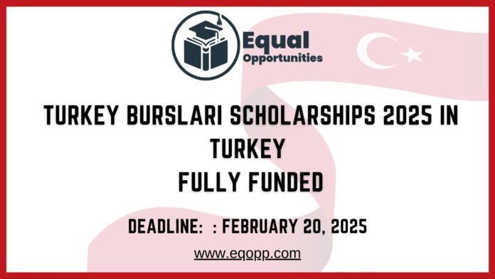 Turkey Burslari Scholarships 2025 in Turkey Fully Funded