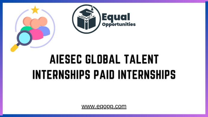 AIESEC Global Talent Internships Paid Internships