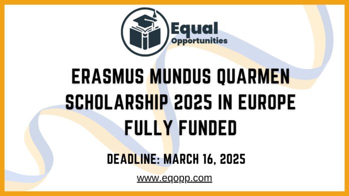 Erasmus Mundus QUARMEN Scholarship 2025 in Europe Fully Funded