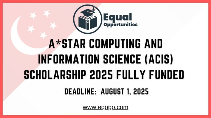 A*STAR Computing and Information Science (ACIS) Scholarship 2025 Fully Funded