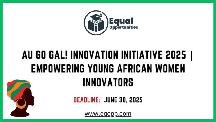 AU Go Gal Innovation Initiative 2025 Empowering Young African Women Innovators