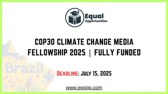 COP30 Climate Change Media Fellowship 2025 Fully Funded