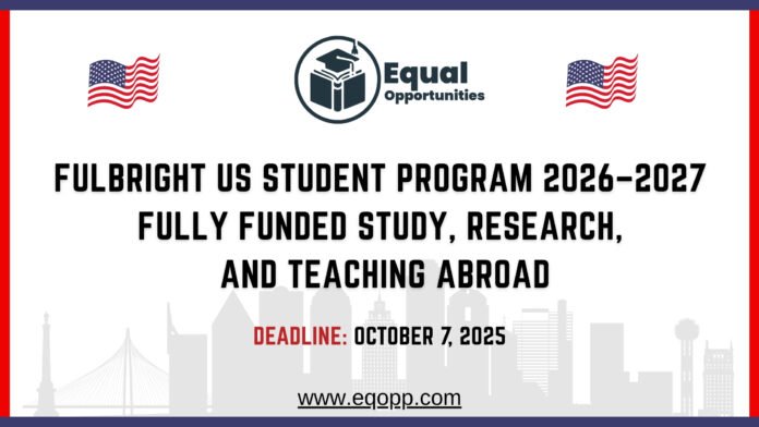 Fulbright US Student Program 2026–2027 Fully Funded Study, Research, and Teaching Abroad