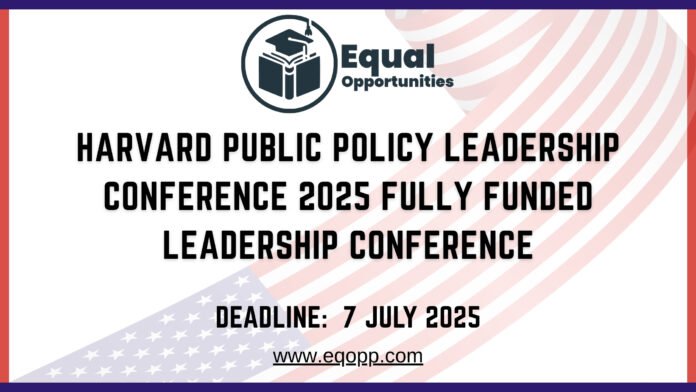 Harvard Public Policy Leadership Conference 2025 Fully Funded Leadership Conference