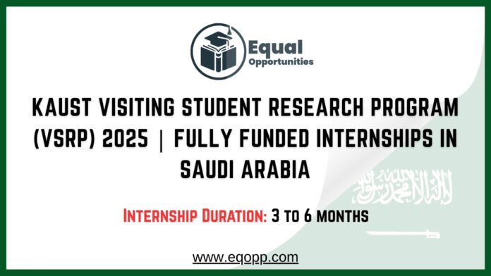 KAUST Visiting Student Research Program (VSRP) 2025 Fully Funded Internships in Saudi Arabia