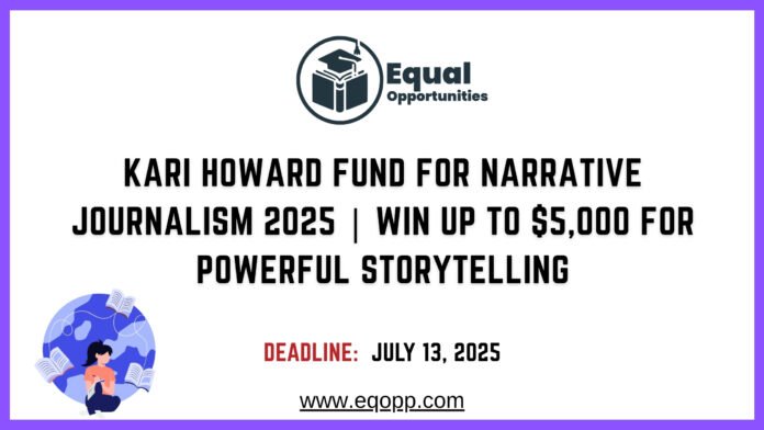 Kari Howard Fund for Narrative Journalism 2025 Win Up to $5,000 for Powerful Storytelling