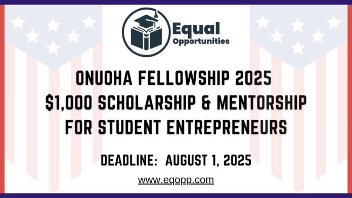 Onuoha Fellowship 2025 $1,000 Scholarship & Mentorship for Student Entrepreneurs