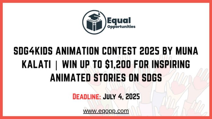 SDG4Kids Animation Contest 2025 by Muna Kalati Win Up to $1,200 for Inspiring Animated Stories on SDGs