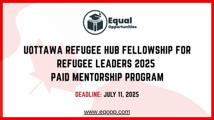 uOttawa Refugee Hub Fellowship for Refugee Leaders 2025 Paid Mentorship Program