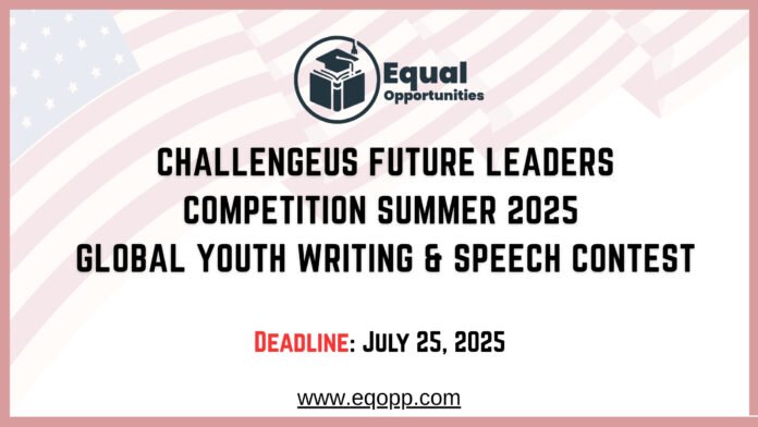 ChallengeUS Future Leaders Competition Summer 2025 Global Youth Writing & Speech Contest